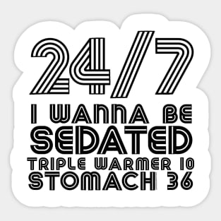 24/7 I Wanna Be Sedated .... TW10 ST36 Sticker